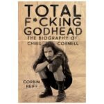 Total F*cking Godhead: The Biography of Chris Cornell