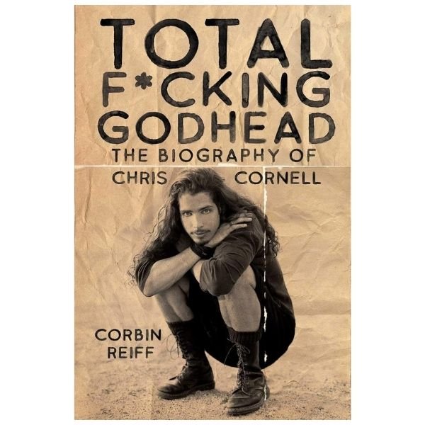 Books about grunge: Total F*cking Godhead: The Biography of Chris Cornell, Corbin Reiff