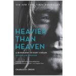 Heavier Than Heaven: A Biography of Kurt Cobain
