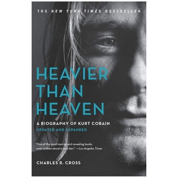 Books about grunge: Heavier Than Heaven: A Biography of Kurt Cobain, Charles R. Cross